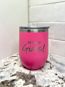 Let’s Go Girls 12 oz. Wine Tumbler